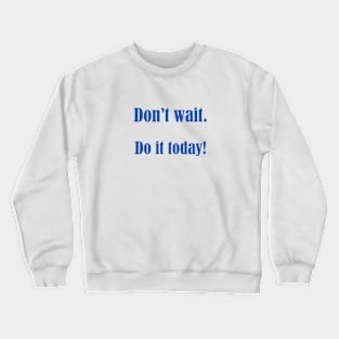 Do It Today Crewneck Sweatshirt